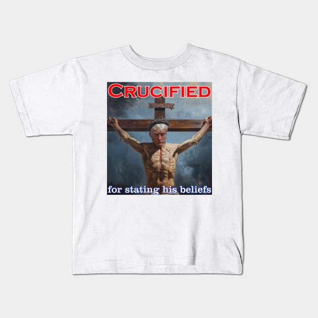 Donald Trump Crucified for his beliefs Kids T-Shirt by Captain Peter Designs
